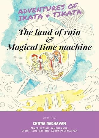 Adventures of Ikata & Tikata- Land of Rain & The Magical Time Machine